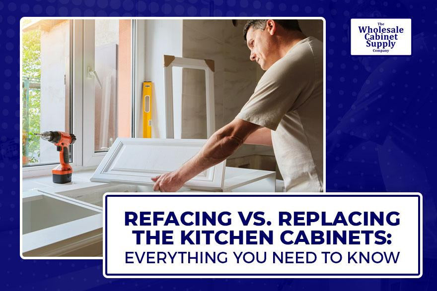Refacing vs. Replacing the Kitchen Cabinets: Everything You Need to Know-Wholesale Cabinet Supply