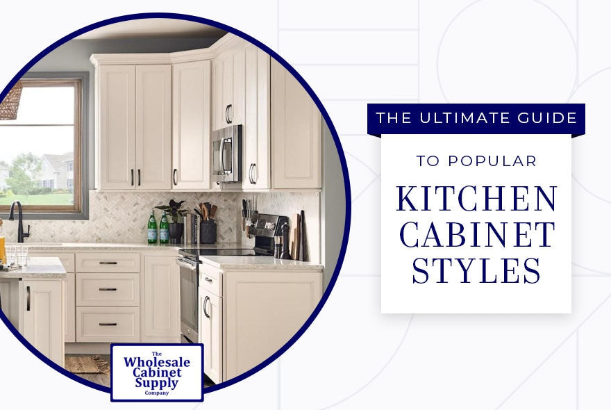 The Ultimate Guide to Popular Kitchen Cabinet Styles-Wholesale Cabinet Supply