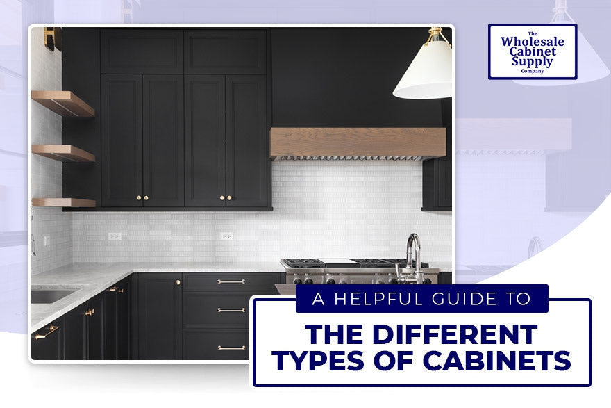 A Helpful Guide to the Different Types of Cabinets-Wholesale Cabinet Supply