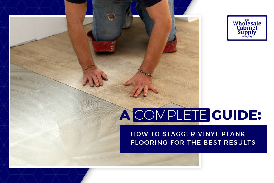 A Complete Guide: How to Stagger Vinyl Plank Flooring for the Best Results